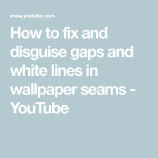 How To Fix And Disguise Gaps And White Lines In Wallpaper Seams Youtube How To Disguise Yourself Fix It Seam