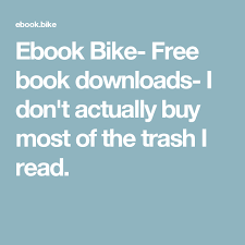 Ebook Bike Free Book Downloads I Don T Actually Buy Most Of The Trash I Read Free Books Download Free Books Ebook