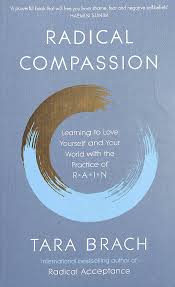 Embracing your life with the heart of a buddha by tara brach published on 23rd november 2004. Radical Compassion Learning To Love Yourself And Your World With The Practice Of Rain Estoril Books