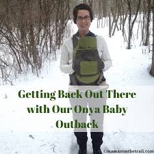 Getting Back Out There With Our Onya Baby Outback Review Maman On The Trail Outback Baby Baby Wearing