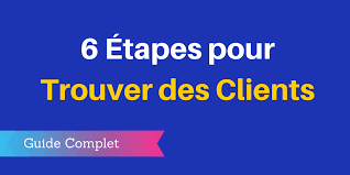 Comment trouver des clients ou de nouvelles missions ? Les 6 Etapes Pour Trouver Des Clients Guide Complet