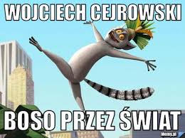 Dzięki nim zazwyczaj udaje mu się osiągać w życiu znaczne. Wojciech Cejrowski Boso Przez Swiat Memy Pl