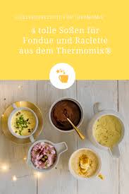 4 Tolle Sossen Fur Fondue Und Raclette Rezepte Fur Den Thermomix Rezepte Rezepte Thermomix Raclette Rezepte