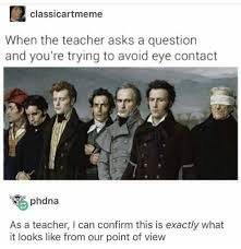 Yeah That S Me In Every Lesson When The Teacher Be Like Listen Up You Idiots What S 2 2 Historical Memes Art History Memes Tumblr Funny