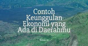 Mengapa batik bisa menjadi keunggulan ekonomi. 4 Contoh Keunggulan Ekonomi Yang Ada Di Daerahmu Ilmusiana