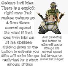He was dexterous to make him comfortable, and he exercised cunning of which i should never have thought him capable to induce him to take medicine prescribed. Before You Tell Me I Suck For Questioning Octane I Play Octane And He Is A Fine Legend As Is But This Would Just Be Fun To Have In The Game