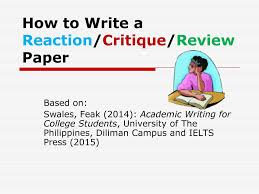 Article critique requires students to make a critical analysis of another paper, often an essay, book or journal article. How To Write A Reaction Critique Review Paper Ppt Download