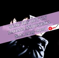Maybe you would like to learn more about one of these? Soal Latihan Try Out Un Sma Bahasa Indonesia Edisi 2019 2020 Info Pendidikan Terbaru