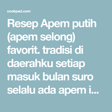 Resep Apem Putih Apem Selong Oleh Novihermawan Resep Resep Ragi Makanan