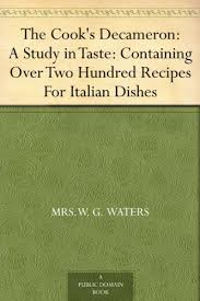 Free Kindle Book For A Limited Time The Cooks Decameron A Study In Taste Containing Over Two Hundred Recipes For Ital Ebook Book Worth Reading Kindle Books