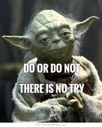 Do Or Do Not There Is No Try Picturequotes Com Star Wars Yoda Yoda Quotes Yoda Meme