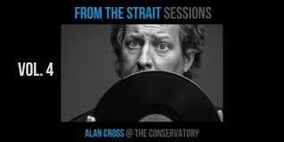 From The Strait Sessions: Alan Cross @ The Conservatory Tickets, Sat, 26  Oct 2024 at 7:00 PM