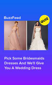 Pick Some Bridesmaids Dresses And We Ll Give You A Wedding Dress Wedding Dress Quiz Wedding Quiz Buzzfeed Quizes Buzzfeed