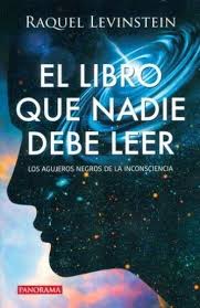 3) libro el monje que vendió su ferrari, de robin sharma 6) libro el alquimista, de paulo coelho. Libro Que Nadie Debe Leer El Los Agujeros Negros De La Inconsciencia Levinstein Raquel Si Libros Para Leer Juveniles Libros De Leer Libros Para Adolescentes