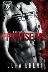 Read online full free books novels ebooks. Promise Me Defiant Motorcycle Club 2 By Cora Brent