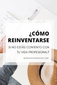 Como Reinventarse Si No Estas Contento Con Tu Vida Profesional Negocio Marketingdigital Emprendedor Coaching Empre Emprendedurismo Vida Trabajos De Casa