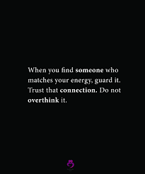 When You Find Someone Who Matches Your Energy Guard It Energy Quotes Matching Energy Quotes Relationships Thinker Quotes