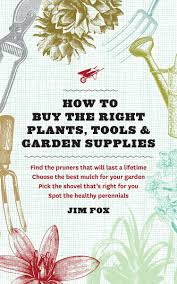 Check spelling or type a new query. How To Buy The Right Plants Tools And Garden Supplies Fox Jim 9781604692143 Amazon Com Books