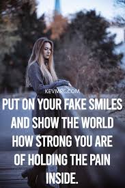 Because there is no one to help you out in your problems. 53 Fake Smile Quotes The Best Quotes On Fake Smiles