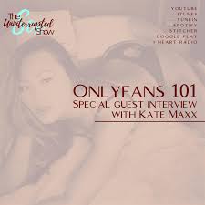 SU SHOW 16: OnlyFans 101 ｜Interview with Kate Maxx - Sex Uninterrupted  (podcast) | Listen Notes