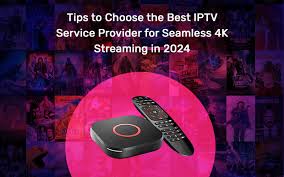 Tips to Choose the Best IPTV Service Provider for Seamless 4K Streaming in  2024