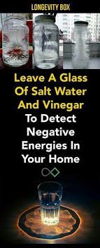 How To Detect Negative Energy With A Glass Of Water Leave A Glass Of Salt Water And Vinegar To Detect Negative Energies In Your Home Energy Cleanse Negative Energy Cleanse Negative Energy