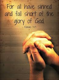 For All Have Sinned And Fall Short Of The Glory Of God Nice Words About Life Godly Life Prayers For Strength