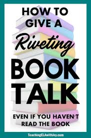 How To Give A Riveting Book Talk Teaching Ela With Joy In 2020 Book Talk Book Talk Middle School Teaching Ela