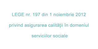 292/2011, caruia i se confera dreptul d ea functiona; Lege Nr 197 Din 1 Noiembrie 2012 Privind Asigurarea CalitÄƒÅ£ii In Domeniul Serviciilor Sociale Autism Cursuri De Formare In Terapia Aba Si Terapie Aba Autismvoice Ro