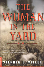 The Woman in the Yard: A Novel by Stephen E. Miller | Goodreads