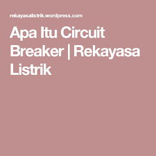 Apa Itu Circuit Breaker Belajar Listrik