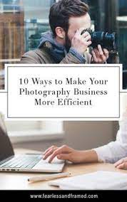 10 Ways To Make Your Photography Business More Efficient Photography Business Photography Business Marketing Photography Marketing