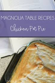 Joanna Gaines Chicken Pot Pie Comfort Food Classic From Magnolia Table Cookbook Joey Hodges Writes Pot Pie Recipe Easy Chicken Pot Pie Recipes
