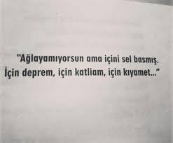 Aglayamiyorum Ama Icimi Sel Basmis Icim Deprem Icim Katliam Icim Kiyamet Ayrilik Sozleri Ozlu Sozler Ilham Verici Sozler