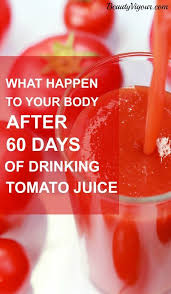 What Happens To Your Body After 60 Days Of Drinking Tomato Juice Tomato Juice Tomato Juice Benefits Green Drink Recipes