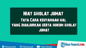 Niat Sholat Jumat Arab Latin Dan Arti Serta Panduan Lengkap Tentang Sholat Jumat Keutamaan Halaman All Tribun Sumsel