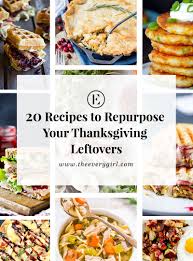 You might not have as many guests to send home with mounds of turkey. 20 Recipes To Repurpose Your Thanksgiving Leftovers The Everygirl