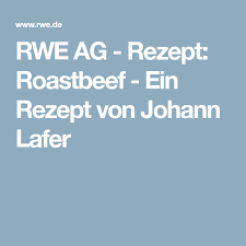 Rwe Ag Rezept Roastbeef Ein Rezept Von Johann Lafer Roastbeef Lafer Johann Lafer