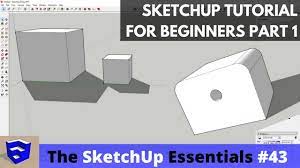 Sketchup Tutorial For Beginners Part 1 Basic Functions The Sketchup Essentials