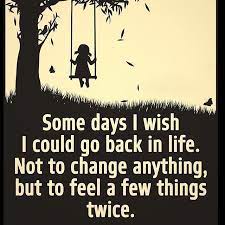 Somedays I Wish I Could Go Back In Life Memories Quotes Inspiring Quotes About Life Me Quotes