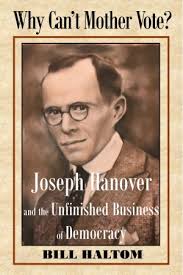 Why Can't Mother Vote?: Joseph Hanover and the Unfinished Business of  Democracy