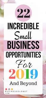 22 Incredible Small Business Opportunities For 2019 And Beyond Online Business Opportunities Small Business Opportunities Business Opportunities