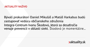 Bývalí prokurátori Daniel Mikuláš a Matúš Harkabus budú zastupovať vedúcu  občianskeho združenia Integra-Centrum Ivanu Škodovú, ktorá sa desaťročia  venuje prevencii v oblasti siekt