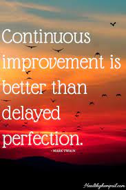 Continuous Improvement Is Better Than Delayed Perfection Motivation Inspiration Encouragement Inspirational Quotes Positive Quotes Quotes
