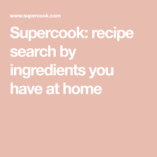 Supercook Recipe Search By Ingredients You Have At Home In 2020 Recipe Search Recipes Search Recipes By Ingredients