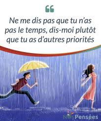 Ne Me Dis Pas Que Tu N As Pas Le Temps Dis Moi Plutot Que Tu As D Autres Priorites Une Personne Qui Vous Aime Aura Pas Le Temps Citation Temps Je Pense