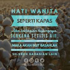Hati Wanita Seperti Kapas Jika Bahagian Hujungnya Terkena Setitis Air Maka Akan Ikut Basah Lah Seluruh Bahagian Lain Begitu Juga Jika Ter Mutiara Hati Kutipan