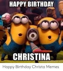 Happy Birthday Christina Happy Birthday Christa Memes Birthday Meme On Me Me