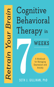 Find out more about how cbt works. Retrain Your Brain Cognitive Behavioral Therapy In 7 Weeks A Workbook For Managing Depression And Anxiety Gillihan Phd Seth J Download