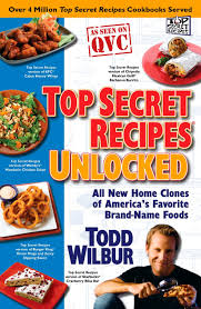 Top Secret Recipes Unlocked All New Home Clones Of America S Favorite Brand Name Foods Wilbur Todd 9780452295797 Amazon Com Books